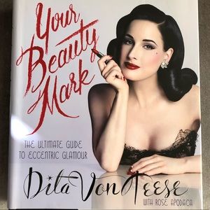 Your Beauty Mark: The Ultimate Guide to Eccentric Glamour by Von Teese, Dita The